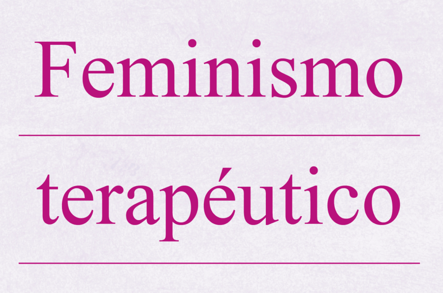 Feminismo Terapéutico: una ventana al empoderamiento femenino a través de la psicología y el feminismo