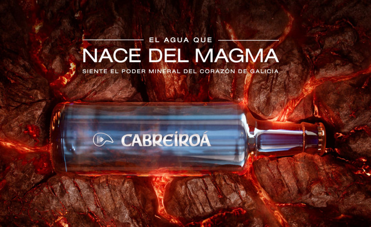 Cabreiroá pone en valor su origen único en su nueva campaña: “El agua que nace del magma”