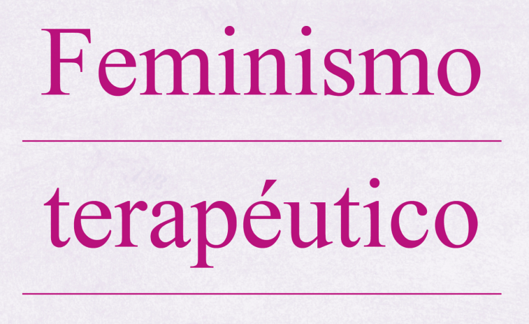 Feminismo Terapéutico: una ventana al empoderamiento femenino a través de la psicología y el feminismo